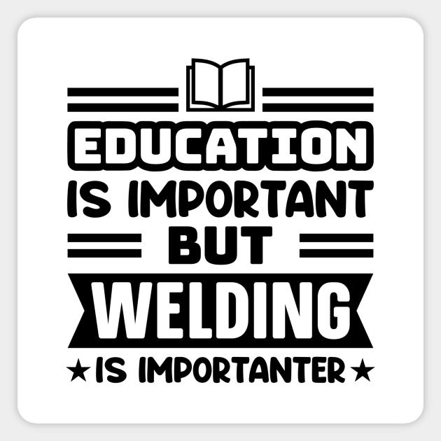 Education is important, but welding is importanter Sticker by colorsplash